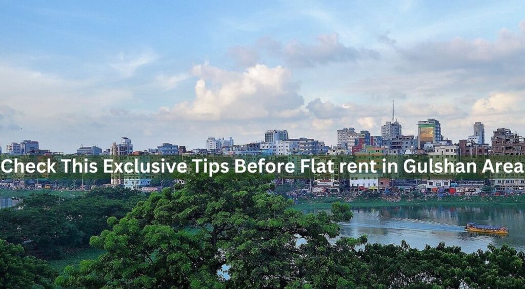 Check This Exclusive Tips Before Flat rent in Gulshan Area